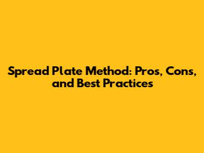 Spread Plate Method: Pros, Cons, and Best Practices