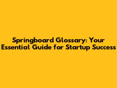 Springboard Glossary: Your Essential Guide for Startup Success