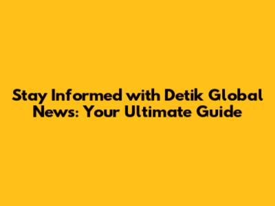 Stay Informed with Detik Global News: Your Ultimate Guide