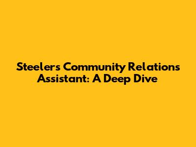 Steelers Community Relations Assistant: A Deep Dive