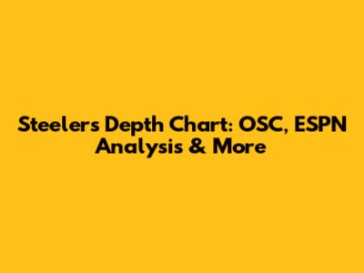 Steelers Depth Chart: OSC, ESPN Analysis & More
