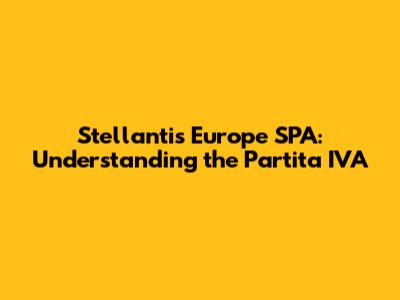 Stellantis Europe SPA: Understanding the Partita IVA