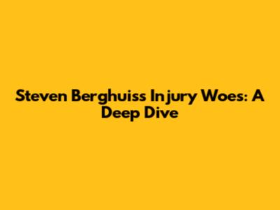 Steven Berghuis's Injury Woes: A Deep Dive