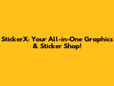 StickerX: Your All-in-One Graphics & Sticker Shop!