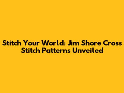 Stitch Your World: Jim Shore Cross Stitch Patterns Unveiled