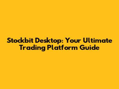 Stockbit Desktop: Your Ultimate Trading Platform Guide