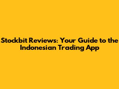 Stockbit Reviews: Your Guide to the Indonesian Trading App