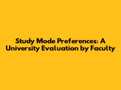 Study Mode Preferences: A University Evaluation by Faculty