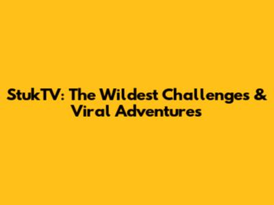 StukTV: The Wildest Challenges & Viral Adventures