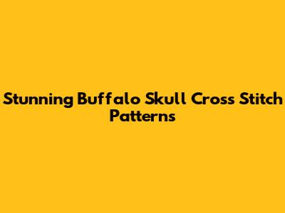 Stunning Buffalo Skull Cross Stitch Patterns