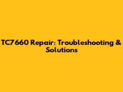 TC7660 Repair: Troubleshooting & Solutions