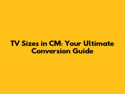 TV Sizes in CM: Your Ultimate Conversion Guide