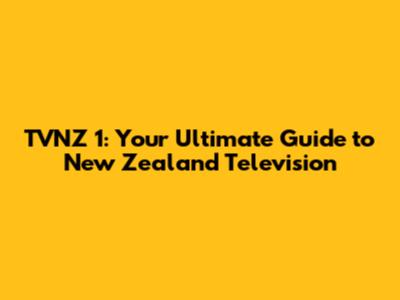 TVNZ 1: Your Ultimate Guide to New Zealand Television