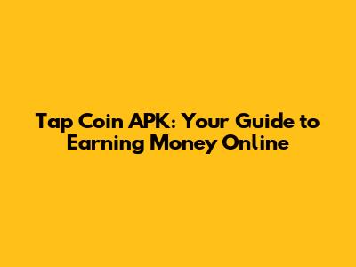 Tap Coin APK: Your Guide to Earning Money Online