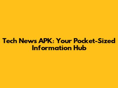 Tech News APK: Your Pocket-Sized Information Hub
