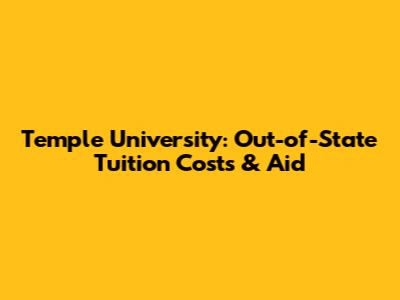 Temple University: Out-of-State Tuition Costs & Aid