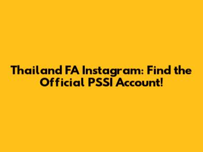 Thailand FA Instagram: Find the Official PSSI Account!
