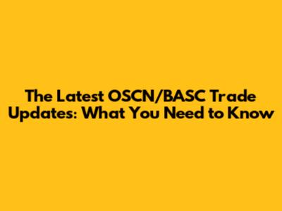 The Latest OSCN/BASC Trade Updates: What You Need to Know