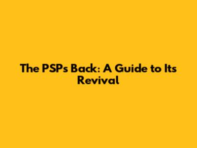 The PSP's Back: A Guide to Its Revival