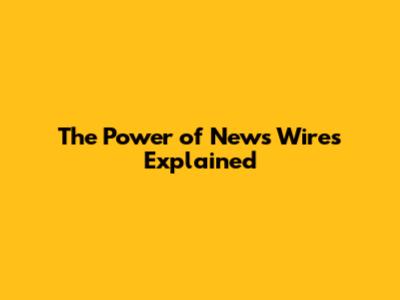 The Power of News Wires Explained