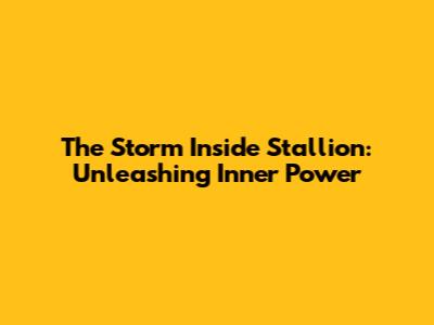 The Storm Inside Stallion: Unleashing Inner Power