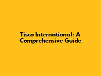 Tisco International: A Comprehensive Guide