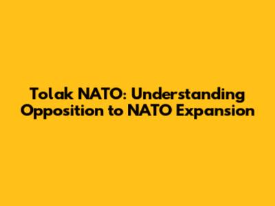 Tolak NATO: Understanding Opposition to NATO Expansion