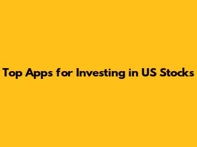 Top Apps for Investing in US Stocks
