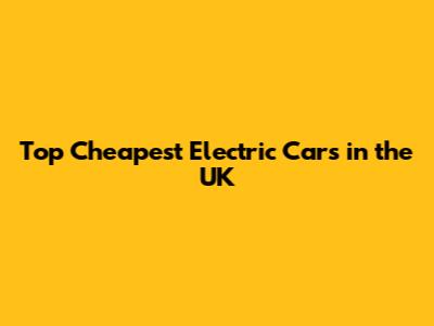 Top Cheapest Electric Cars in the UK