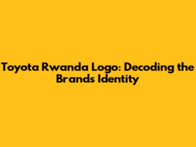 Toyota Rwanda Logo: Decoding the Brand's Identity