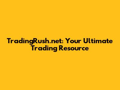 TradingRush.net: Your Ultimate Trading Resource