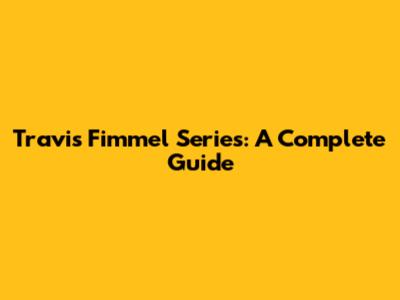 Travis Fimmel Series: A Complete Guide
