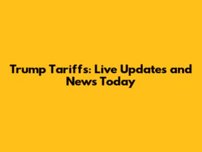 Trump Tariffs: Live Updates and News Today