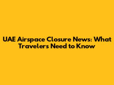 UAE Airspace Closure News: What Travelers Need to Know