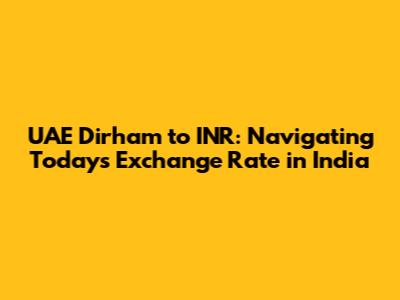 UAE Dirham to INR: Navigating Today's Exchange Rate in India