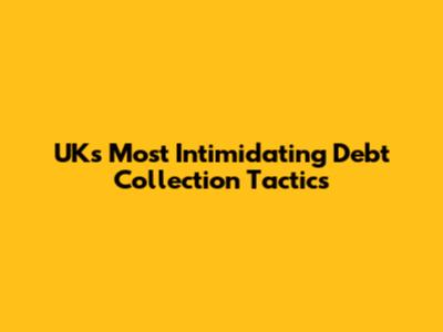 UK's Most Intimidating Debt Collection Tactics