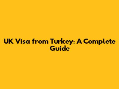 UK Visa from Turkey: A Complete Guide