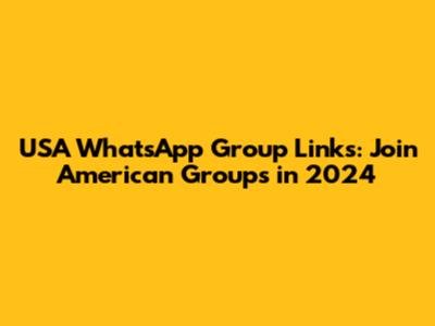 USA WhatsApp Group Links: Join American Groups in 2024