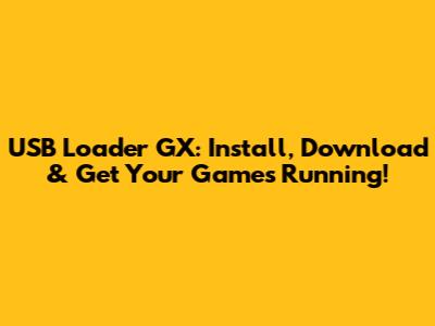USB Loader GX: Install, Download & Get Your Games Running!