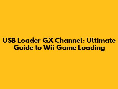 USB Loader GX Channel: Ultimate Guide to Wii Game Loading