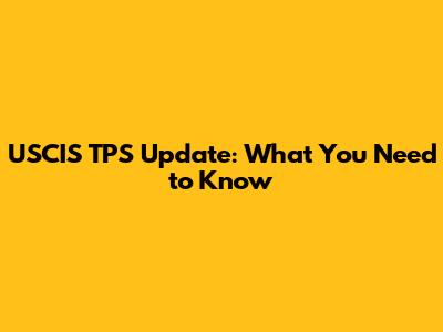 USCIS TPS Update: What You Need to Know