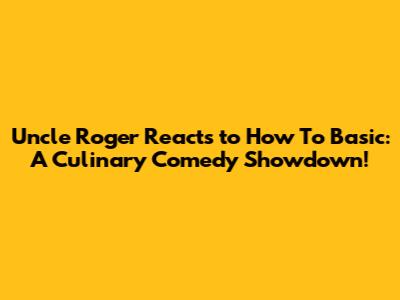 Uncle Roger Reacts to How To Basic: A Culinary Comedy Showdown!