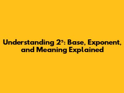 Understanding 2⁵: Base, Exponent, and Meaning Explained