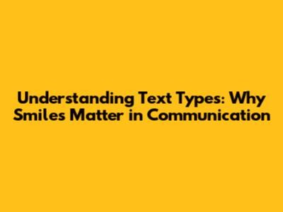 Understanding Text Types: Why Smiles Matter in Communication