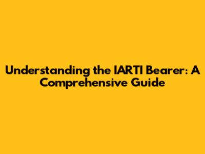 Understanding the IARTI Bearer: A Comprehensive Guide