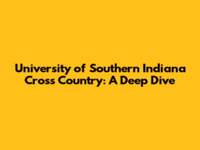 University of Southern Indiana Cross Country: A Deep Dive