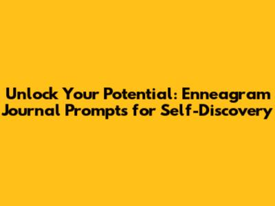 Unlock Your Potential: Enneagram Journal Prompts for Self-Discovery