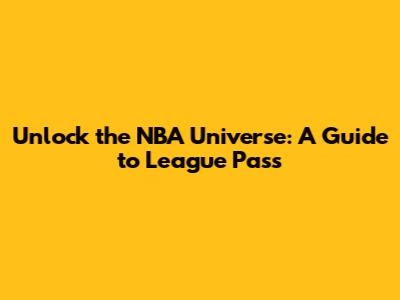 Unlock the NBA Universe: A Guide to League Pass