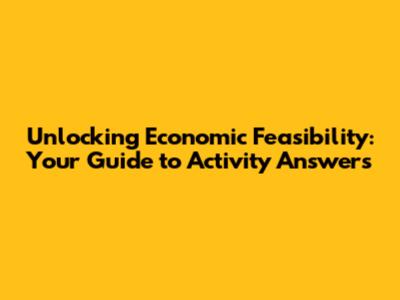 Unlocking Economic Feasibility: Your Guide to Activity Answers