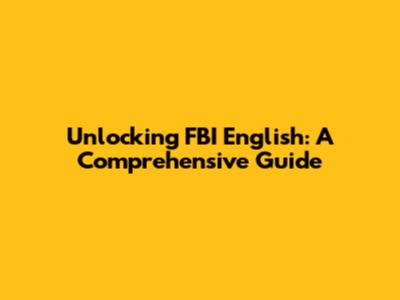 Unlocking FBI English: A Comprehensive Guide
